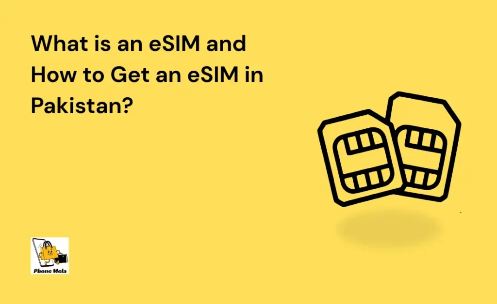 What is an eSIM and How to Get an eSIM in Pakistan?